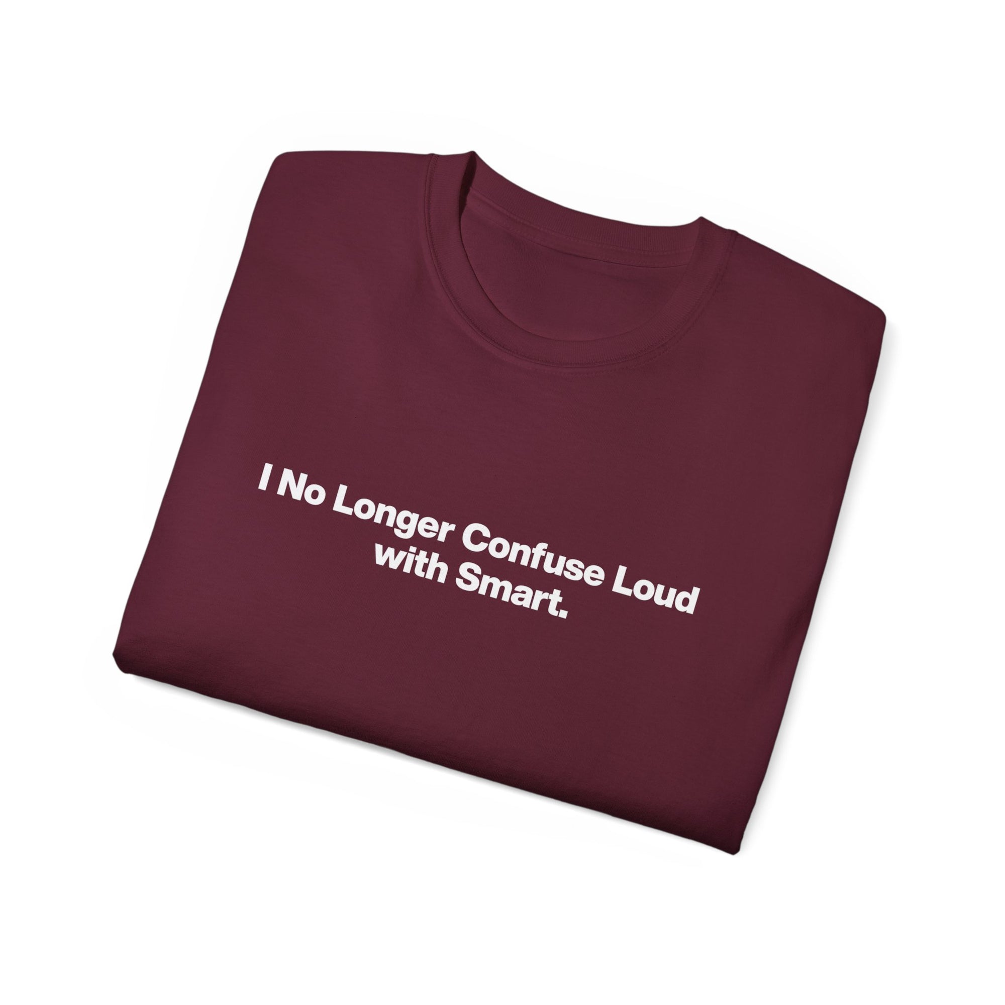 I No Longer Confuse Loud with Smart Tee — Minimalist Funny Slogan T‑Shirt