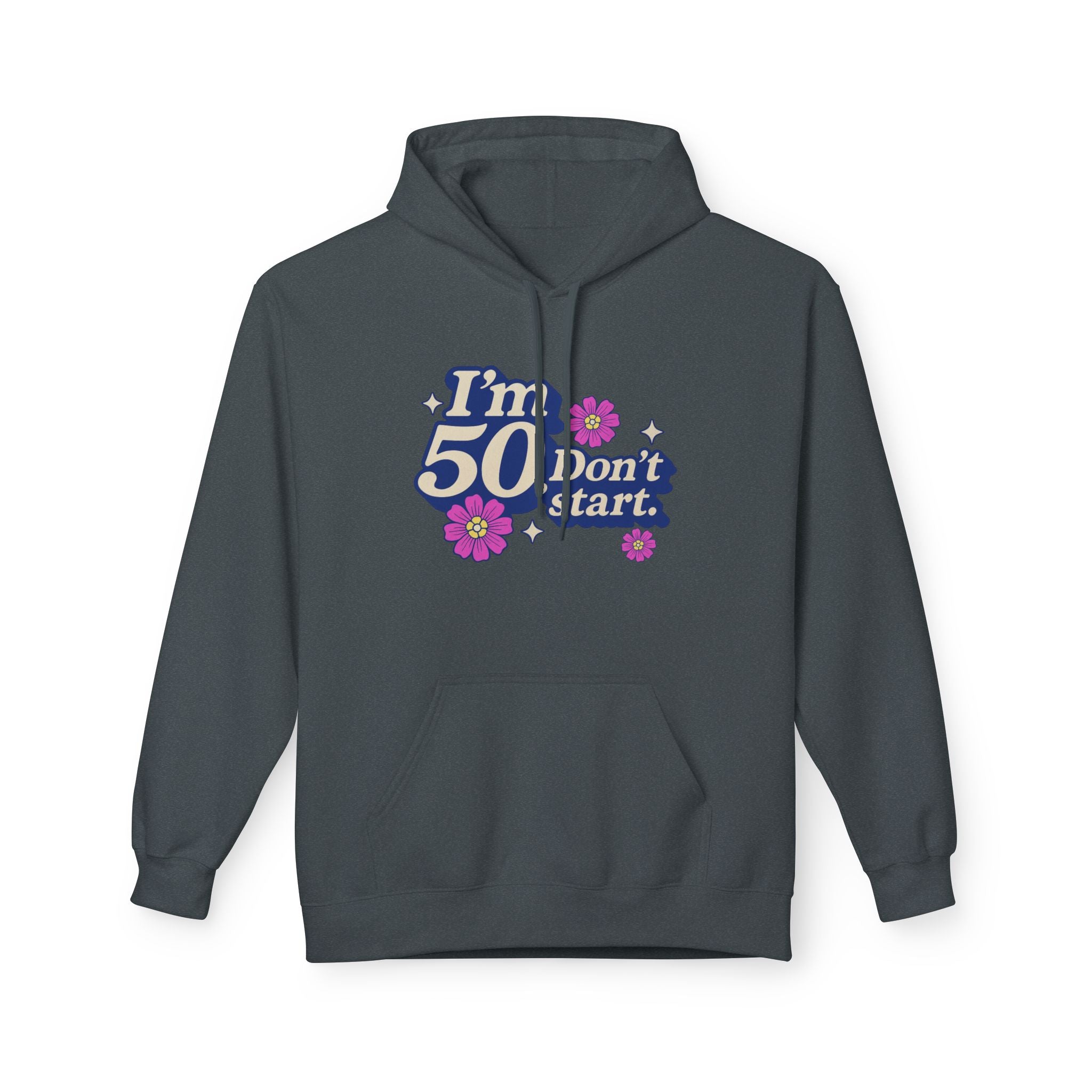 Hoodie — "I'm 50 Don't Start" 50th Birthday Floral Pullover