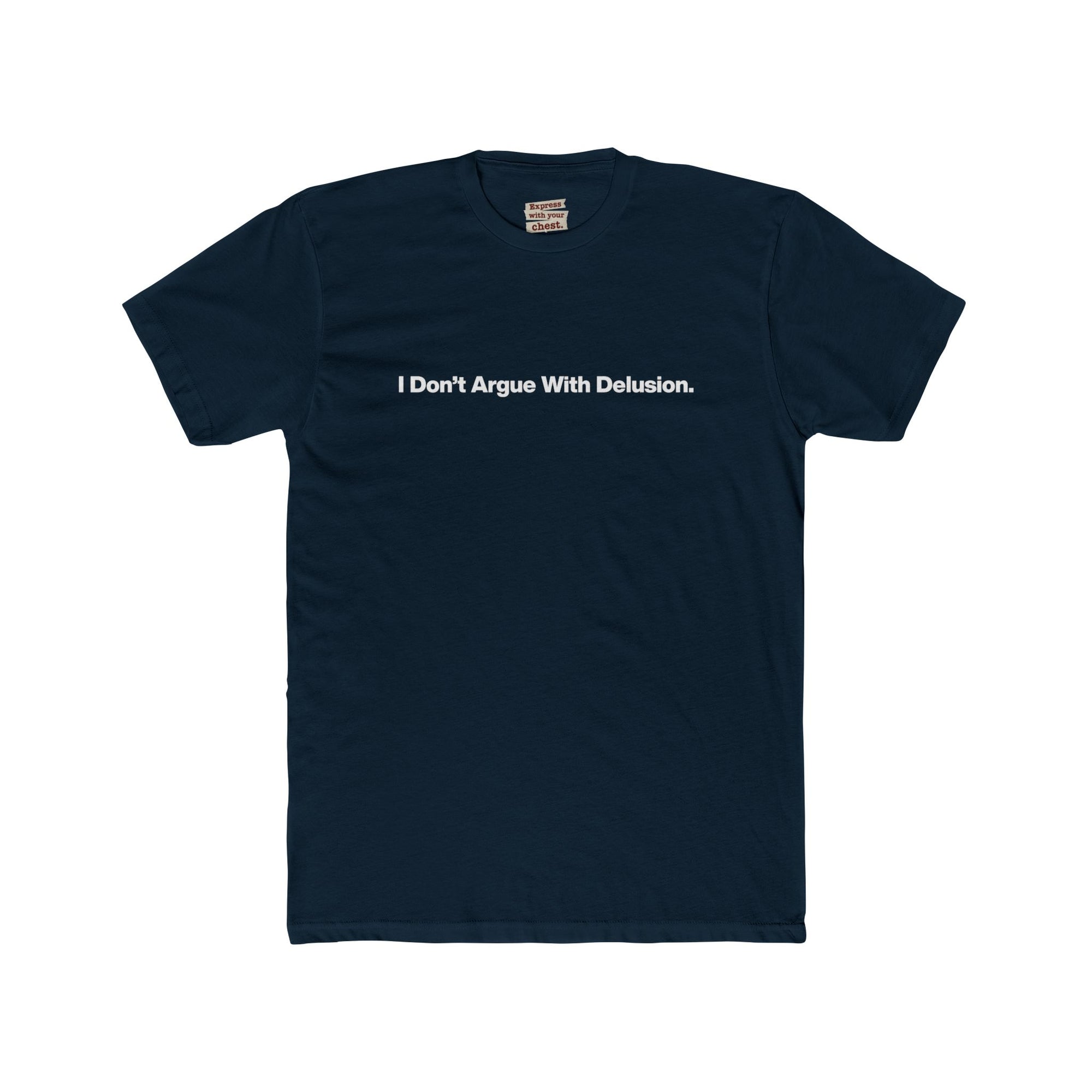 I Don't Argue With Delusion T-Shirt — Funny Minimalist Text Tee