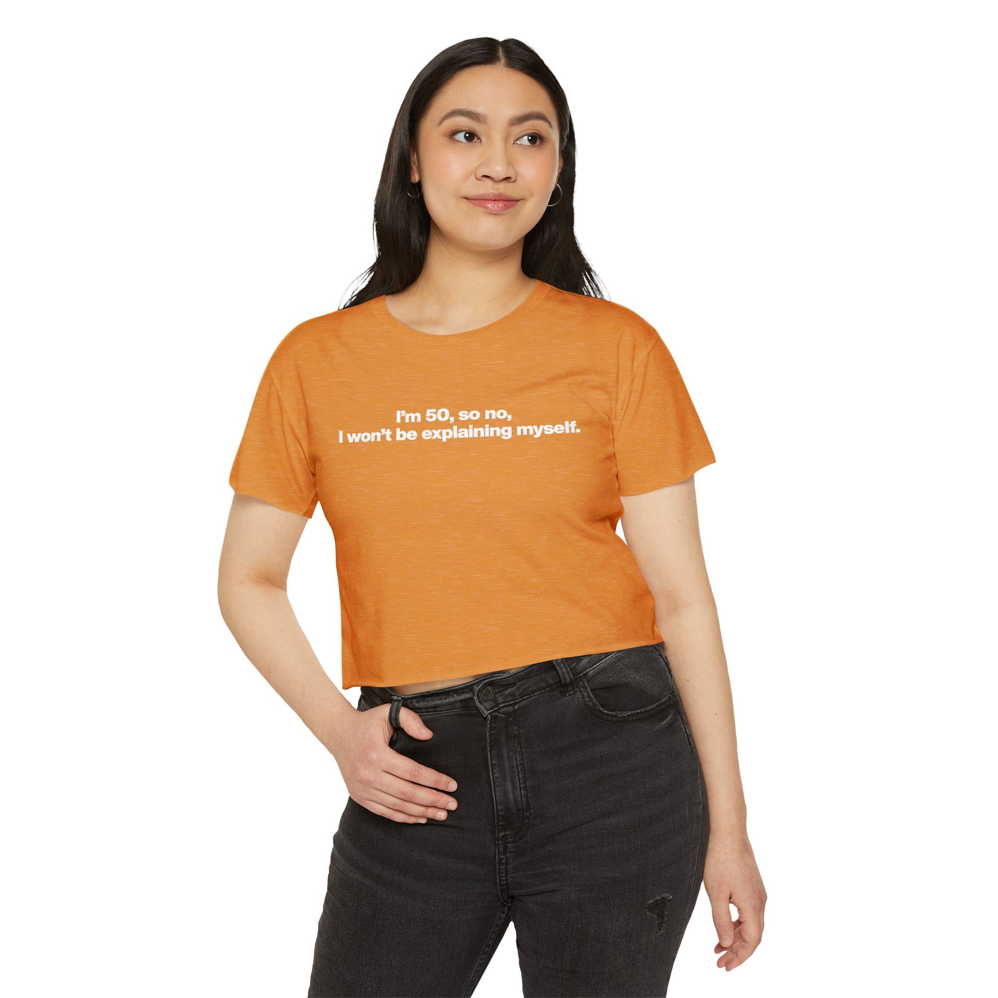 Crop Top — "I'm 50, so no, I won't be explaining myself." Birthday Statement Tee