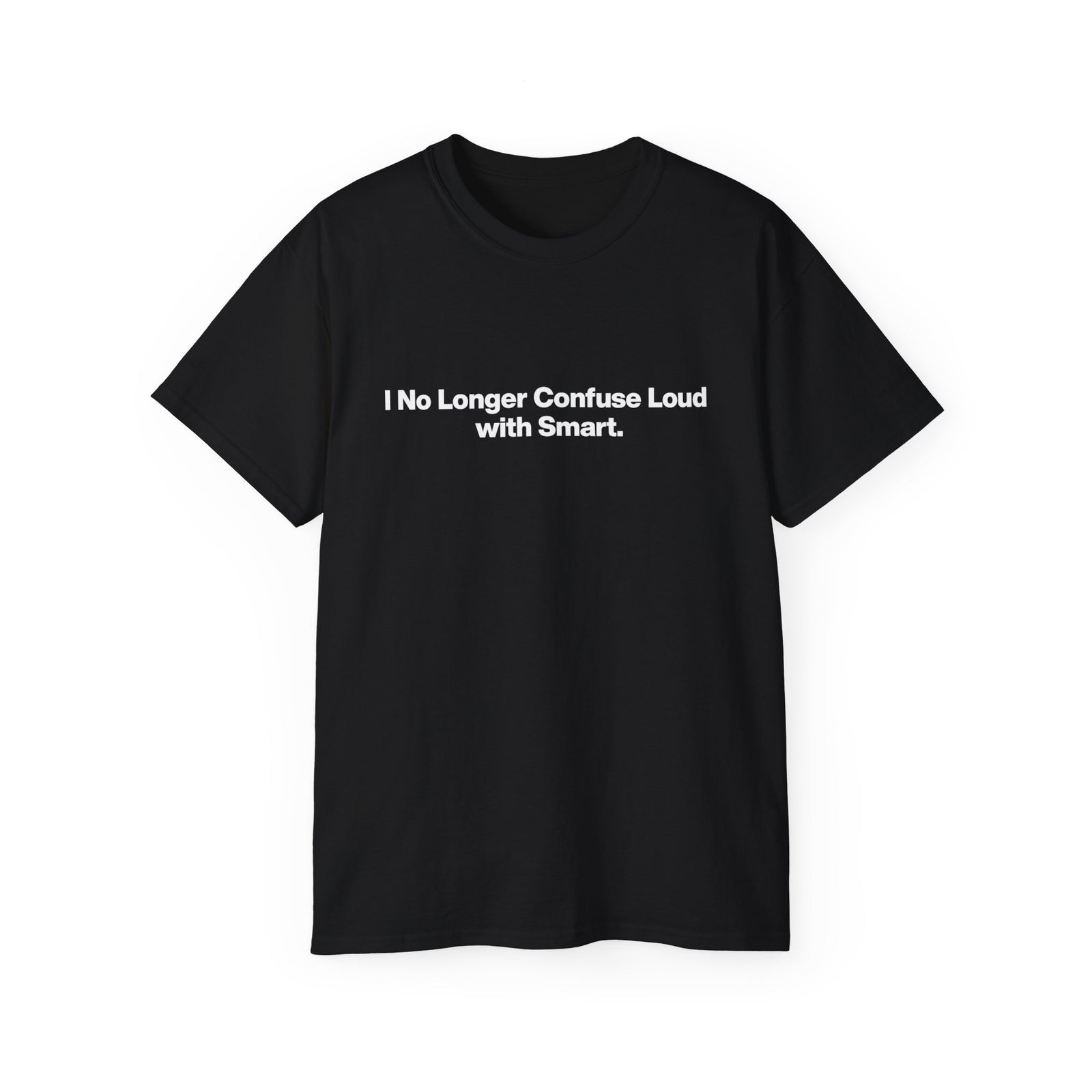 I No Longer Confuse Loud with Smart Tee — Minimalist Funny Slogan T‑Shirt