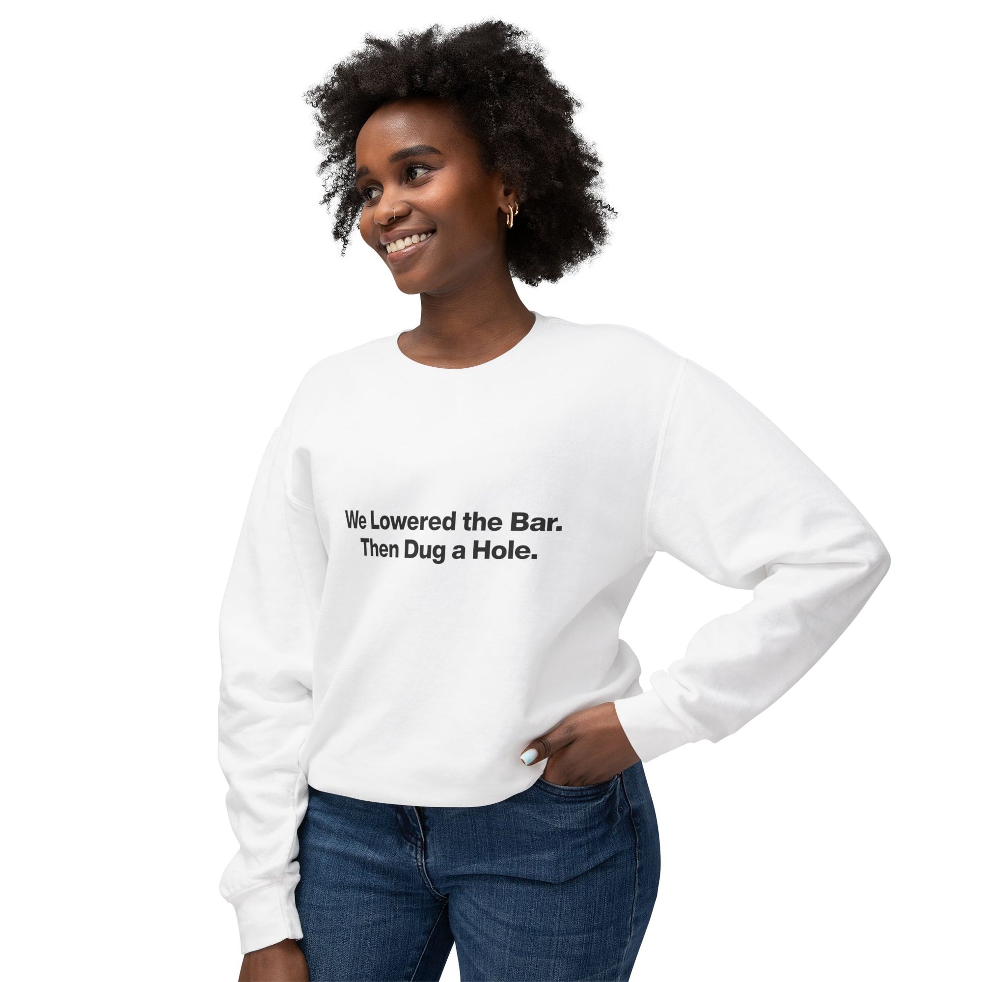 Crewneck Sweatshirt — "We Lowered the Bar. Then Dug a Hole." Minimal Funny Quote Pullover