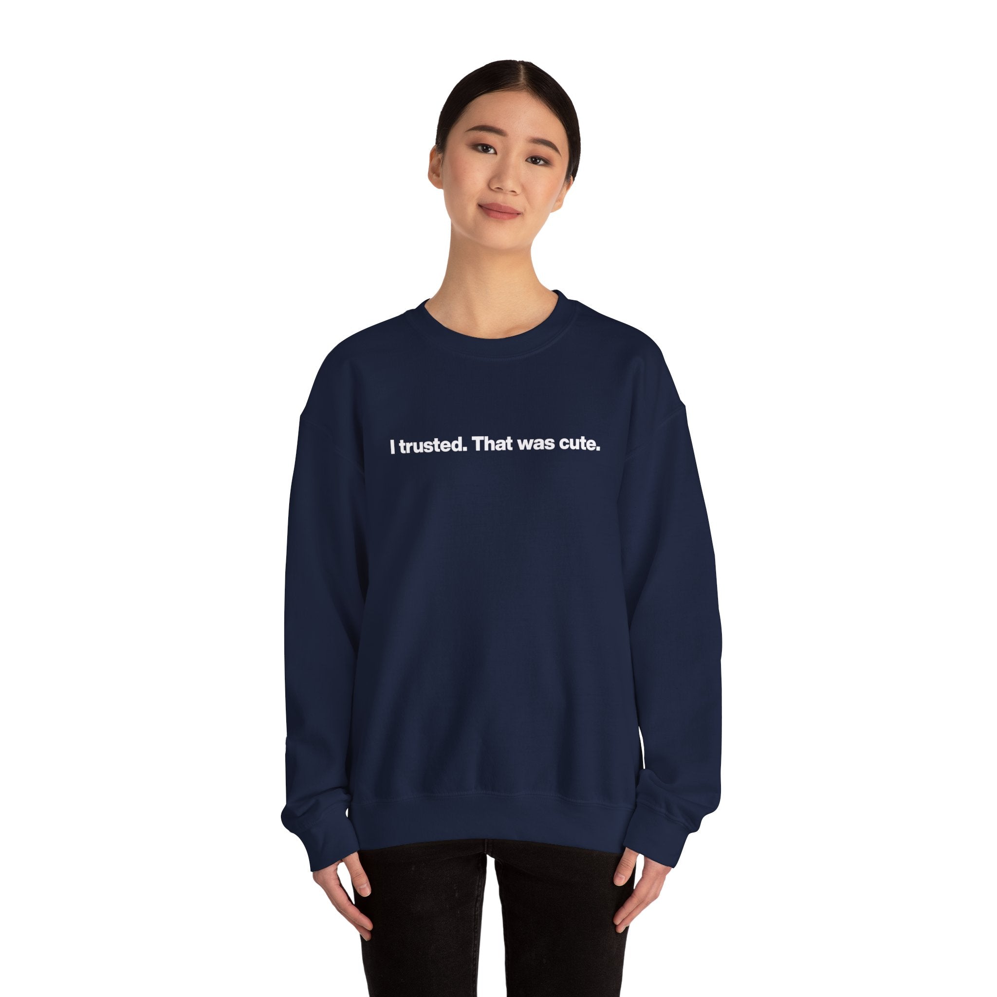 Crewneck Sweatshirt — "I trusted. That was cute." Minimalist Statement Pullover