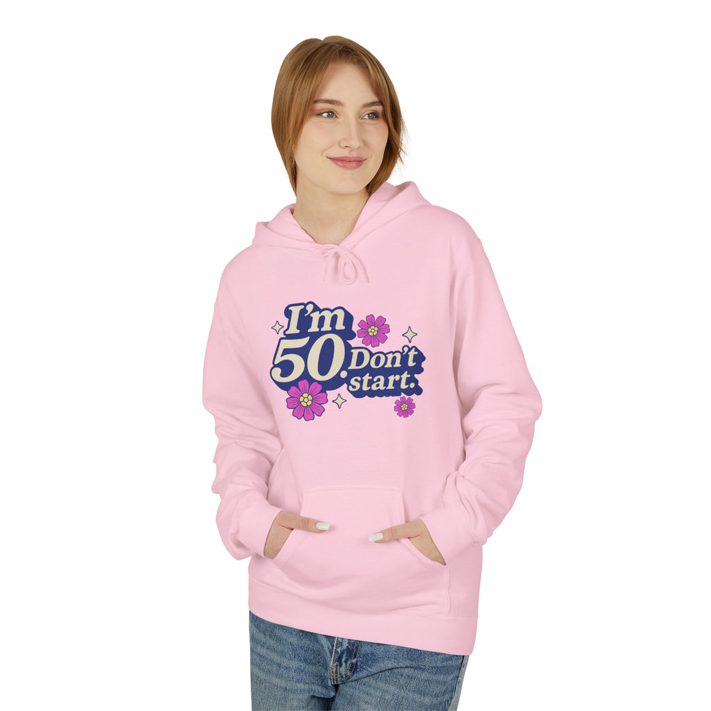 Hoodie — "I'm 50 Don't Start" 50th Birthday Floral Pullover