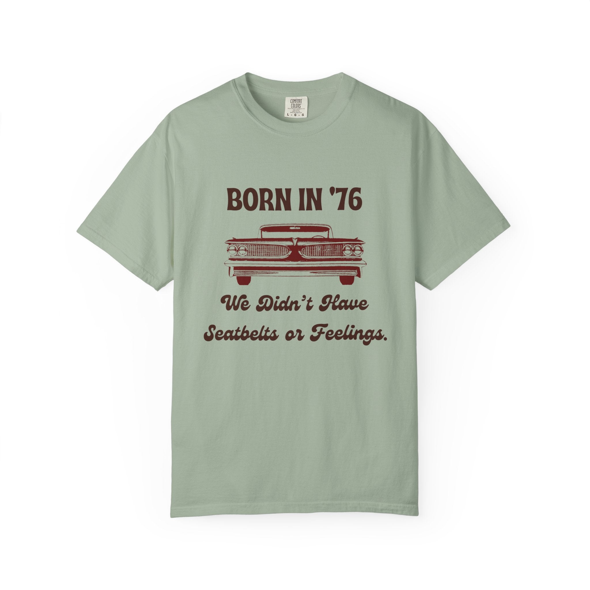 Born in '76 Retro Car T-Shirt — "We Didn't Have Seatbelts or Feelings" Vintage 1976 Birthday Tee