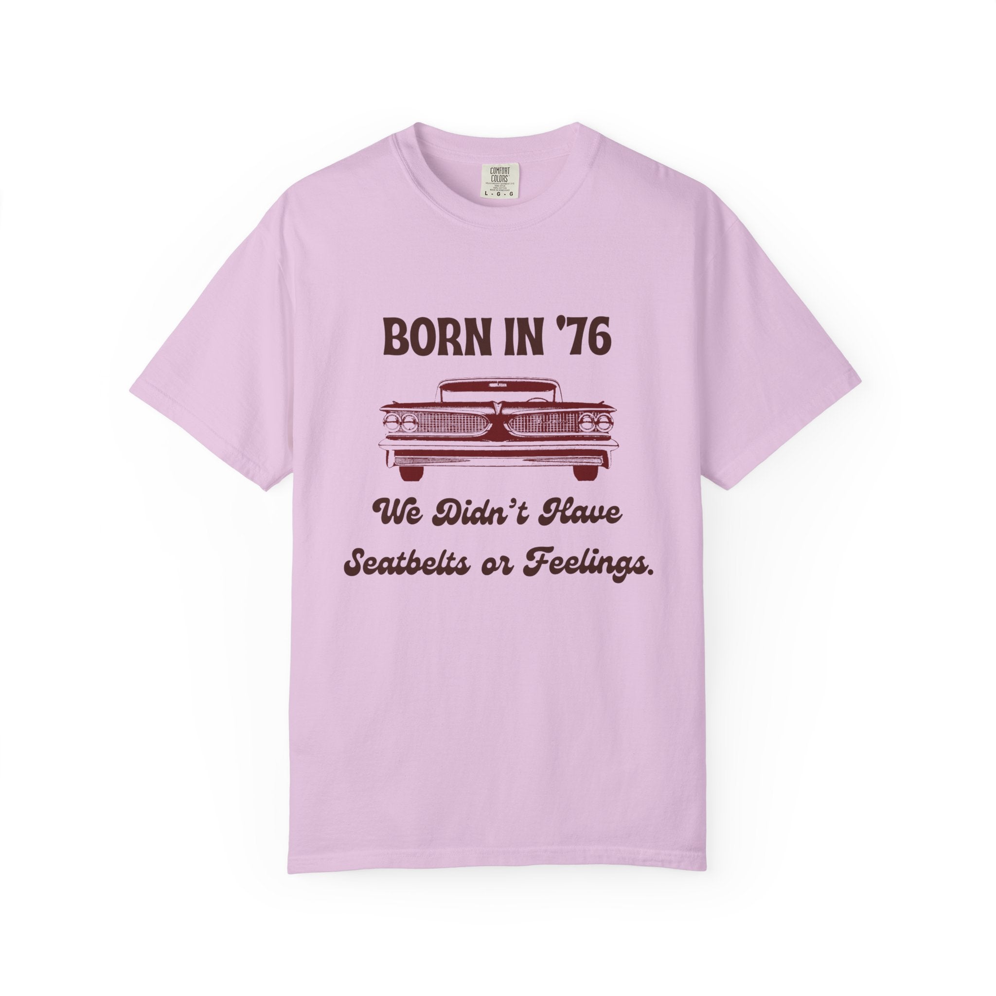 Born in '76 Retro Car T-Shirt — "We Didn't Have Seatbelts or Feelings" Vintage 1976 Birthday Tee