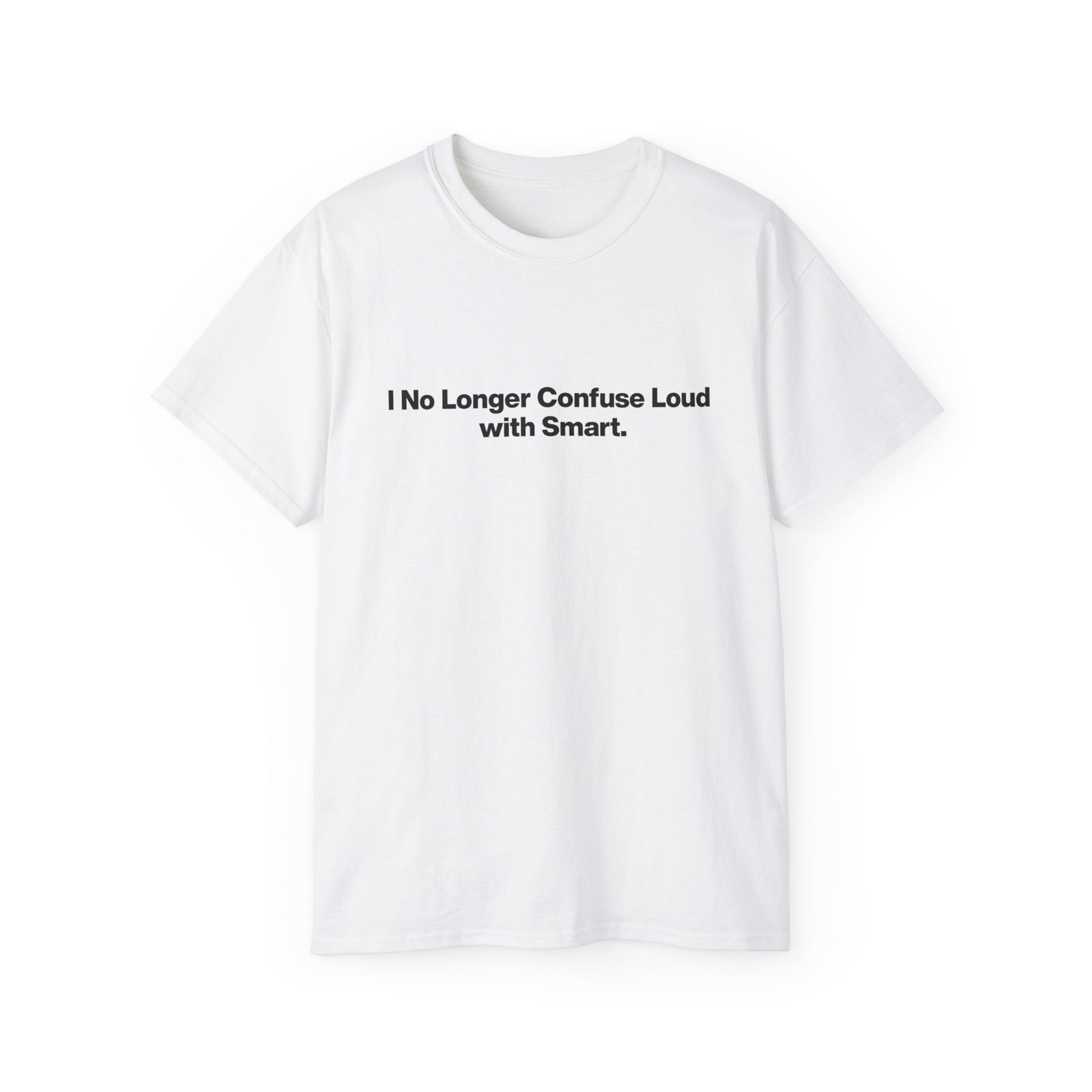 I No Longer Confuse Loud with Smart Tee — Minimalist Funny Slogan T‑Shirt