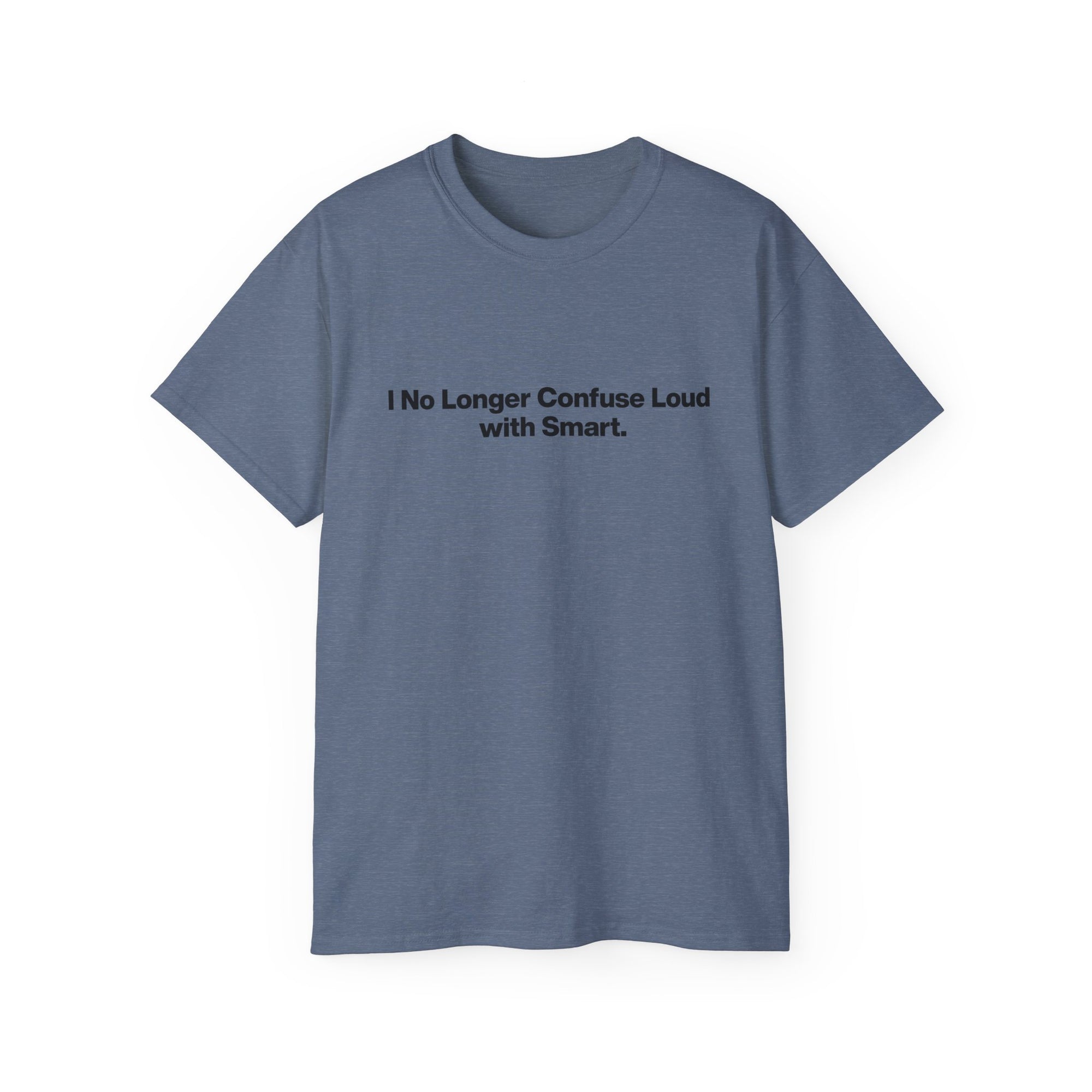I No Longer Confuse Loud with Smart Tee — Minimalist Funny Slogan T‑Shirt