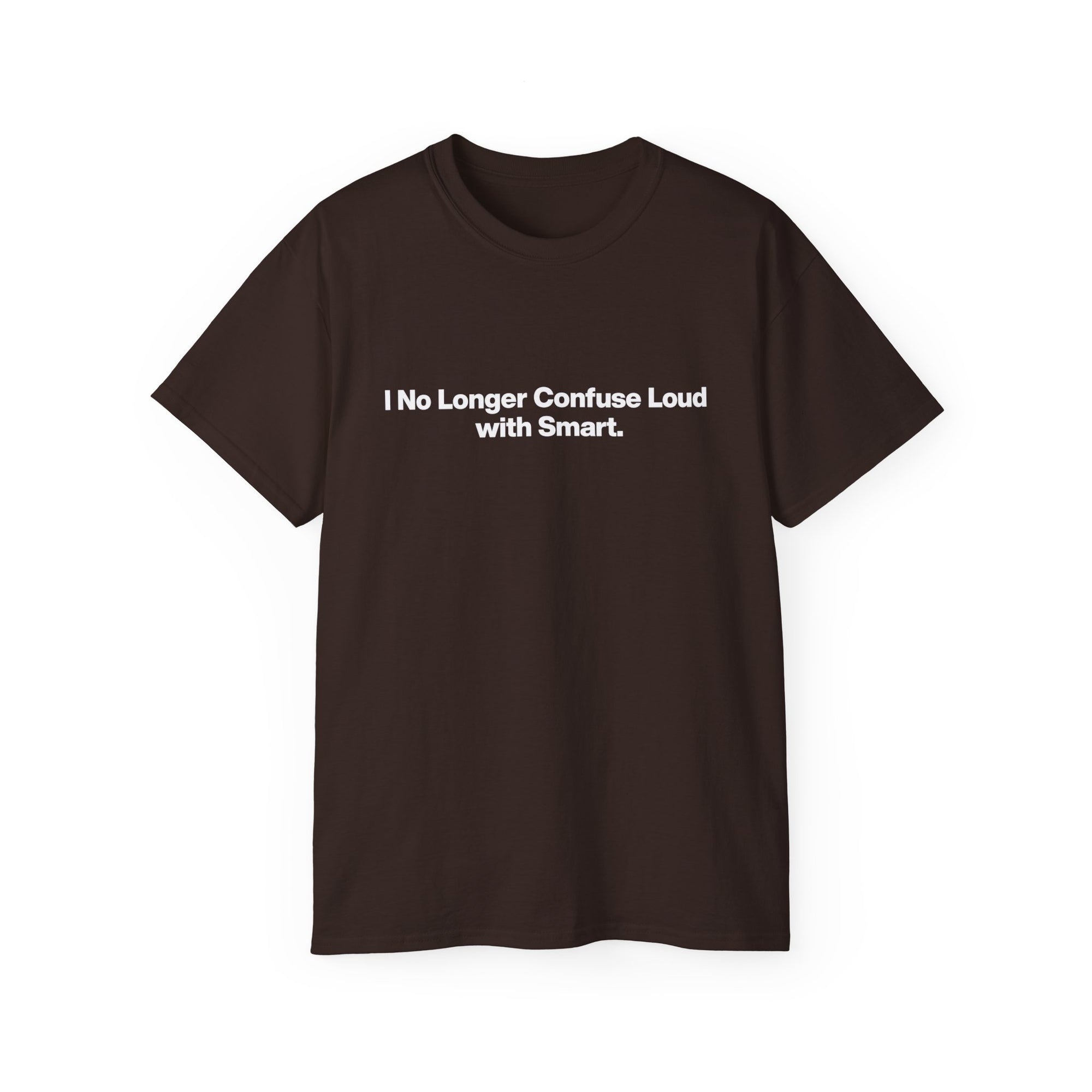 I No Longer Confuse Loud with Smart Tee — Minimalist Funny Slogan T‑Shirt