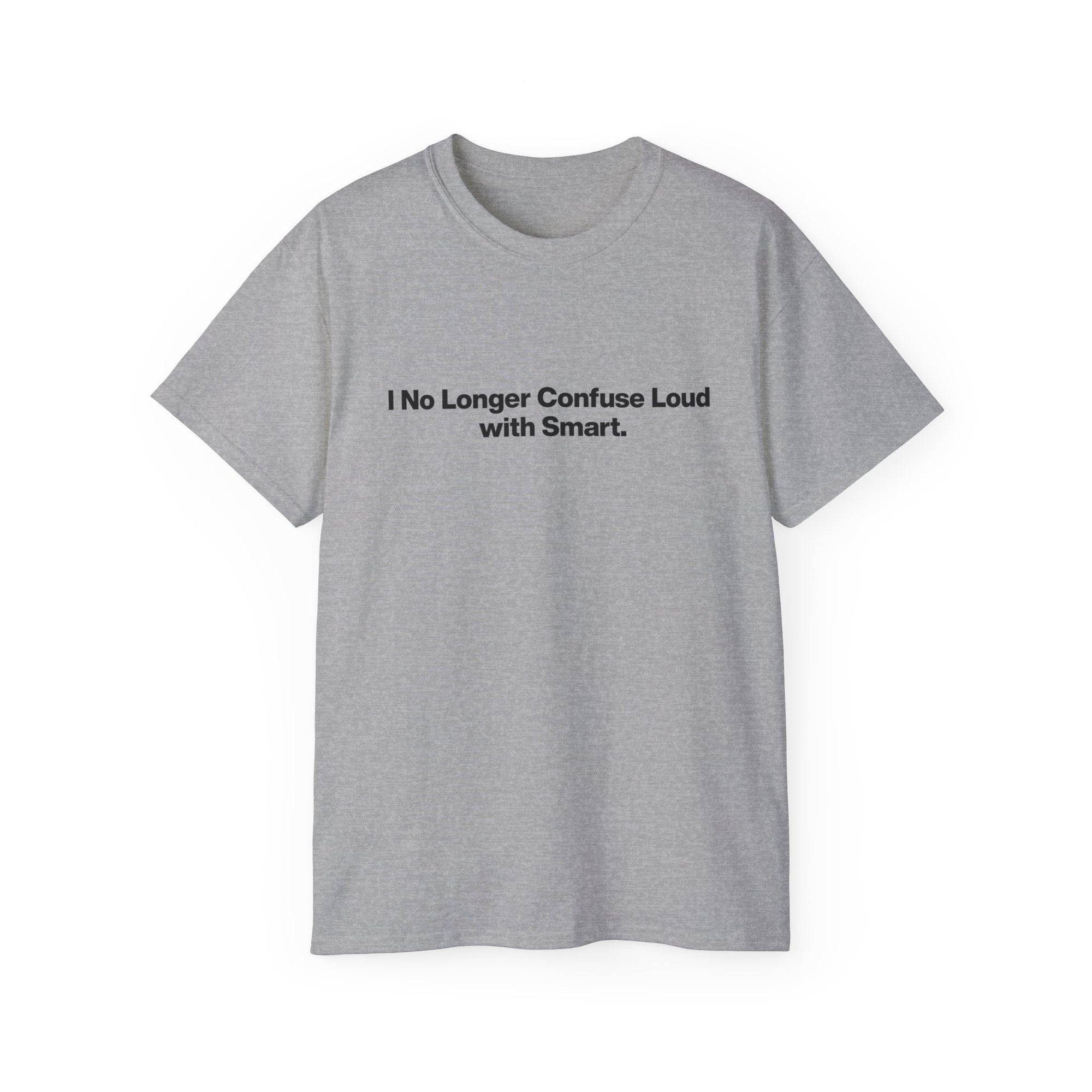 I No Longer Confuse Loud with Smart Tee — Minimalist Funny Slogan T‑Shirt