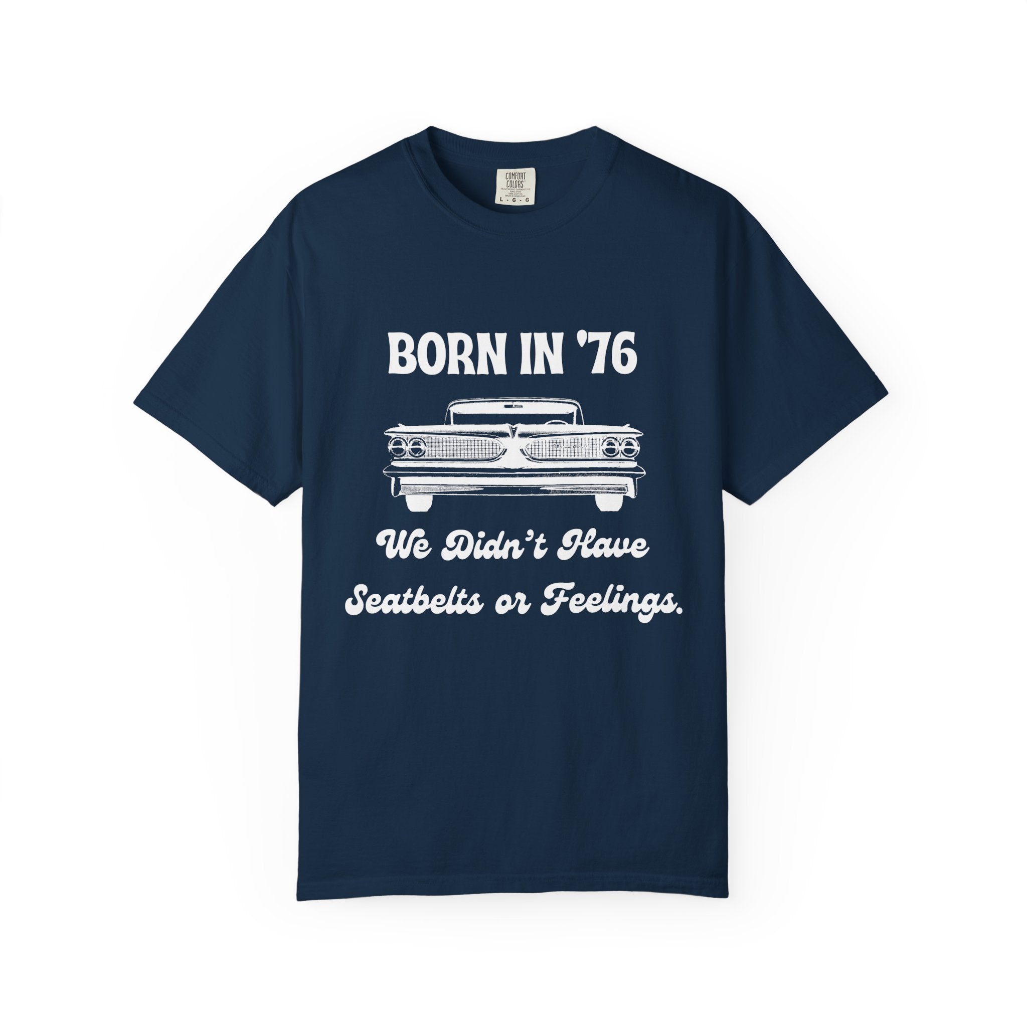 Born in '76 Retro Car T-Shirt — "We Didn't Have Seatbelts or Feelings" Vintage 1976 Birthday Tee