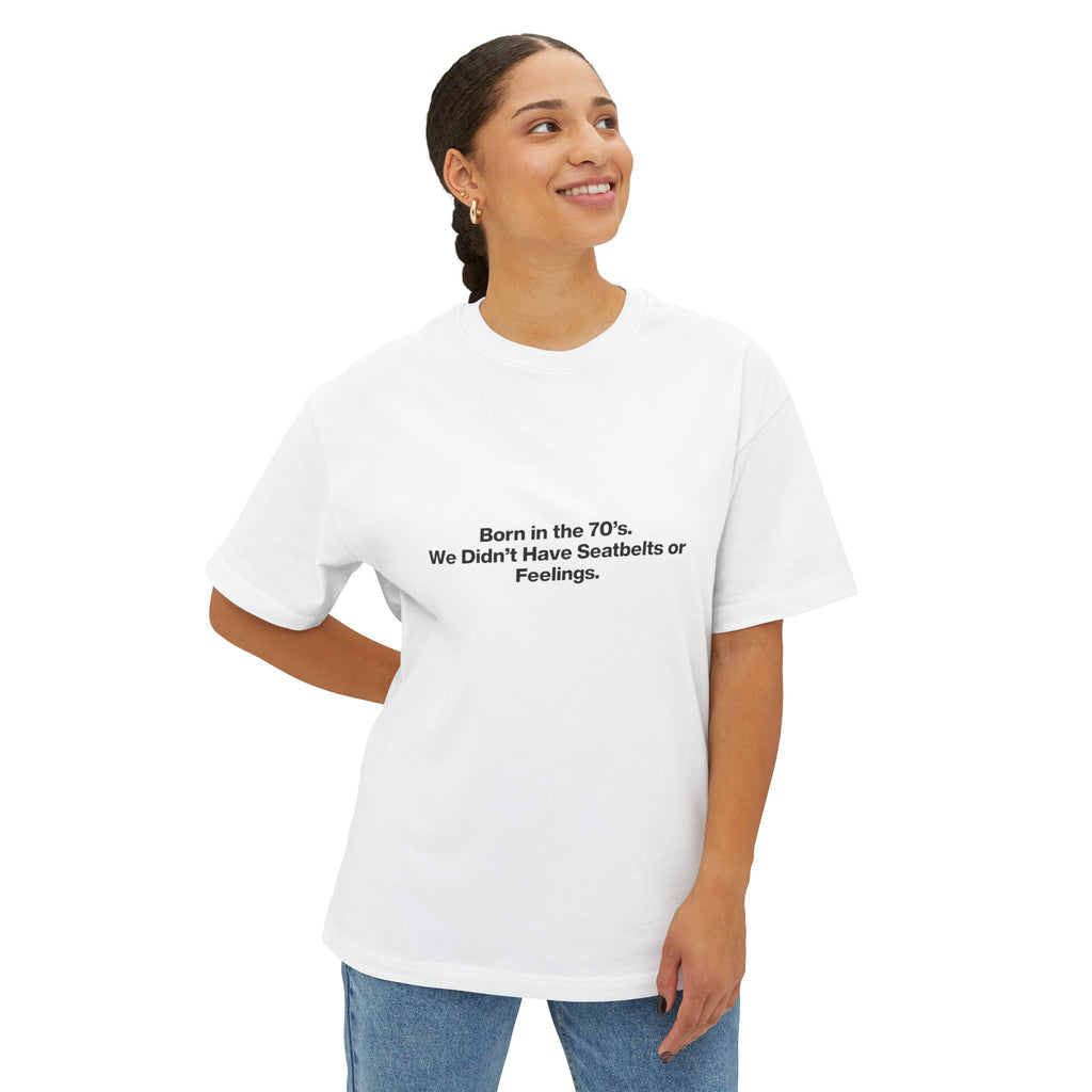 Born in the '70s Oversized Tee — "We Didn’t Have Seatbelts or Feelings" Retro Graphic Shirt