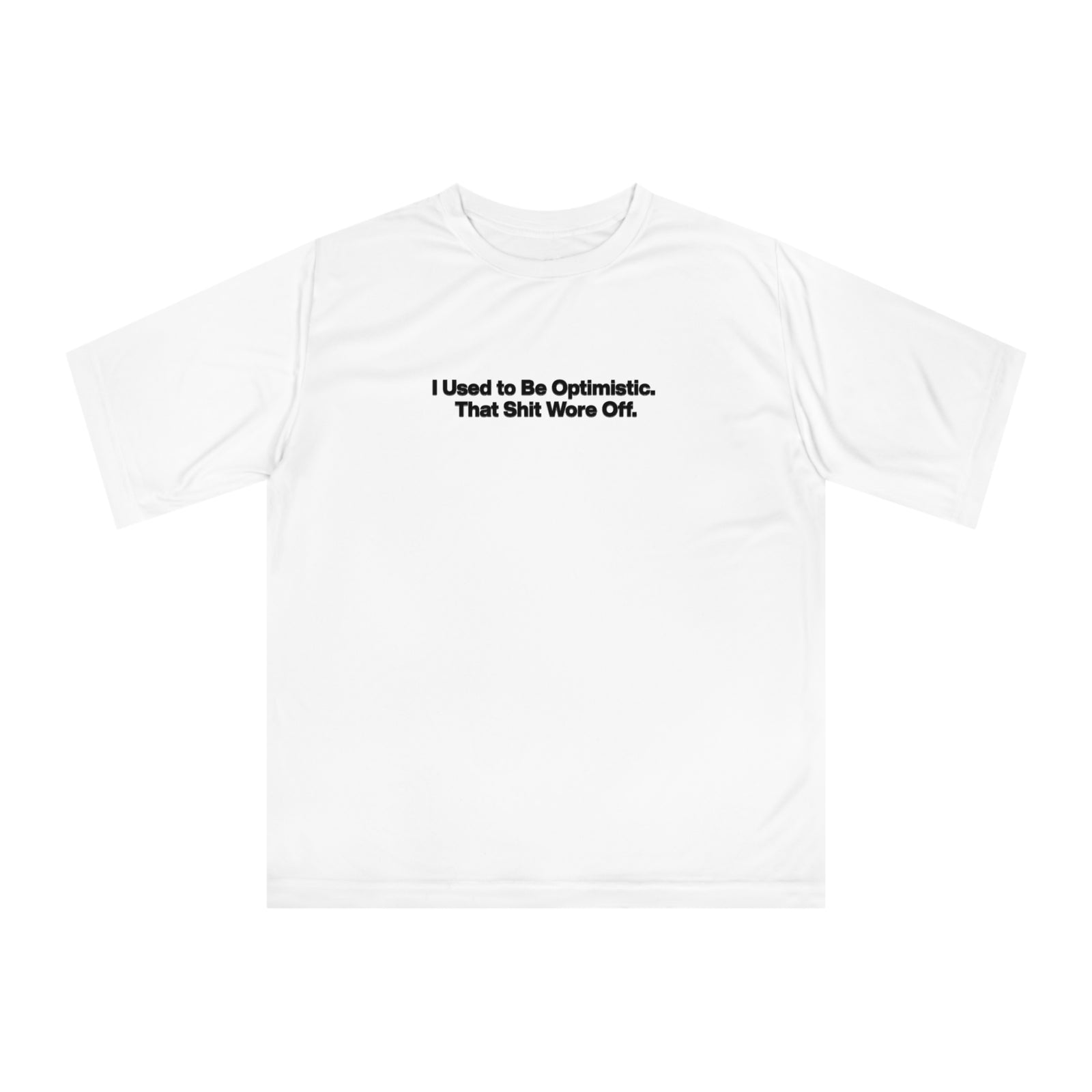 Performance T‑Shirt — "I Used to Be Optimistic. That Shit Wore Off." Funny Sarcastic Tee