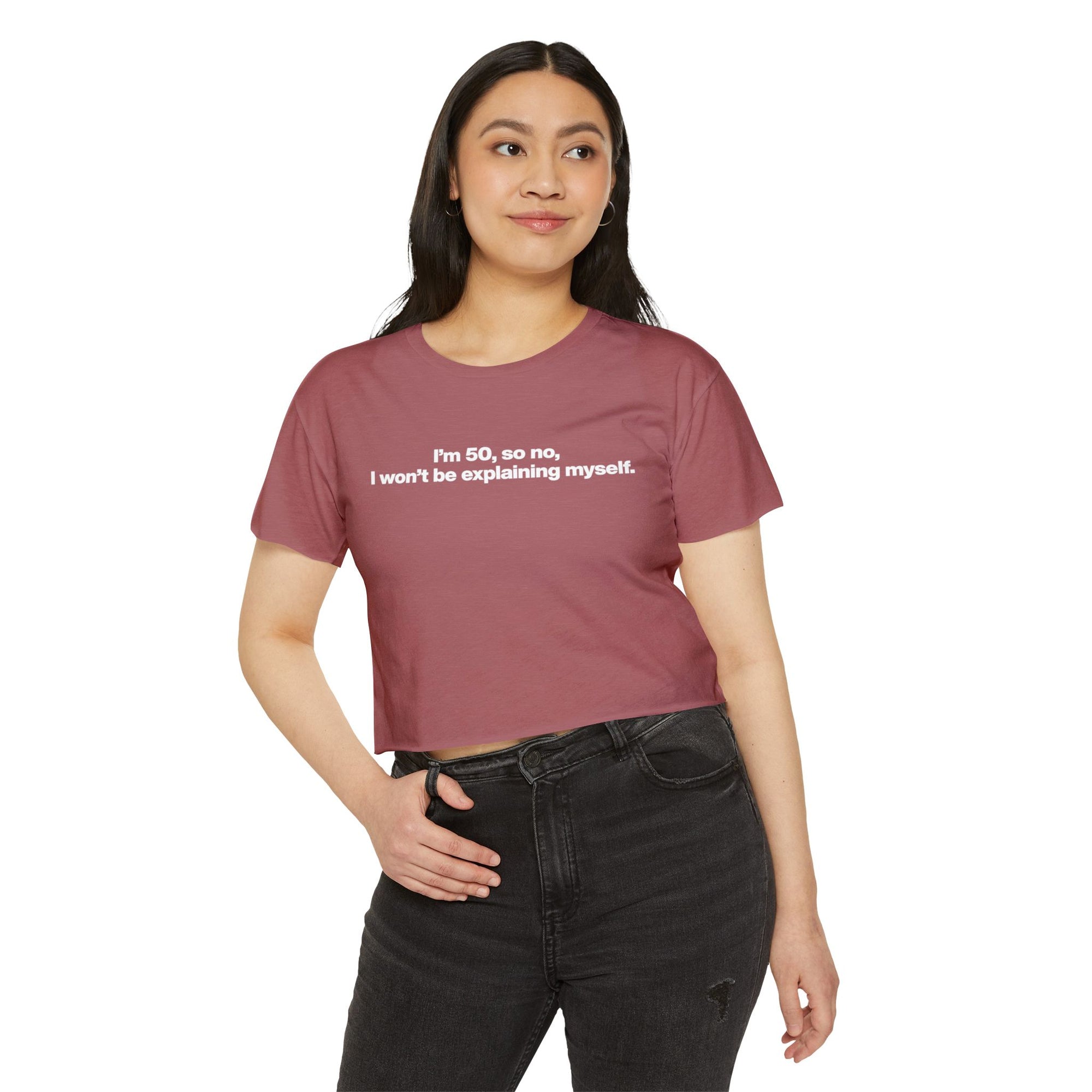 Crop Top — "I'm 50, so no, I won't be explaining myself." Birthday Statement Tee