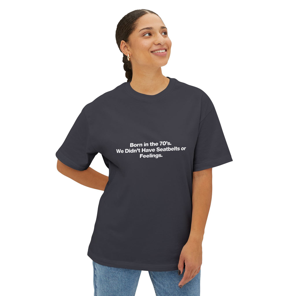 Born in the '70s Oversized Tee — "We Didn’t Have Seatbelts or Feelings" Retro Graphic Shirt