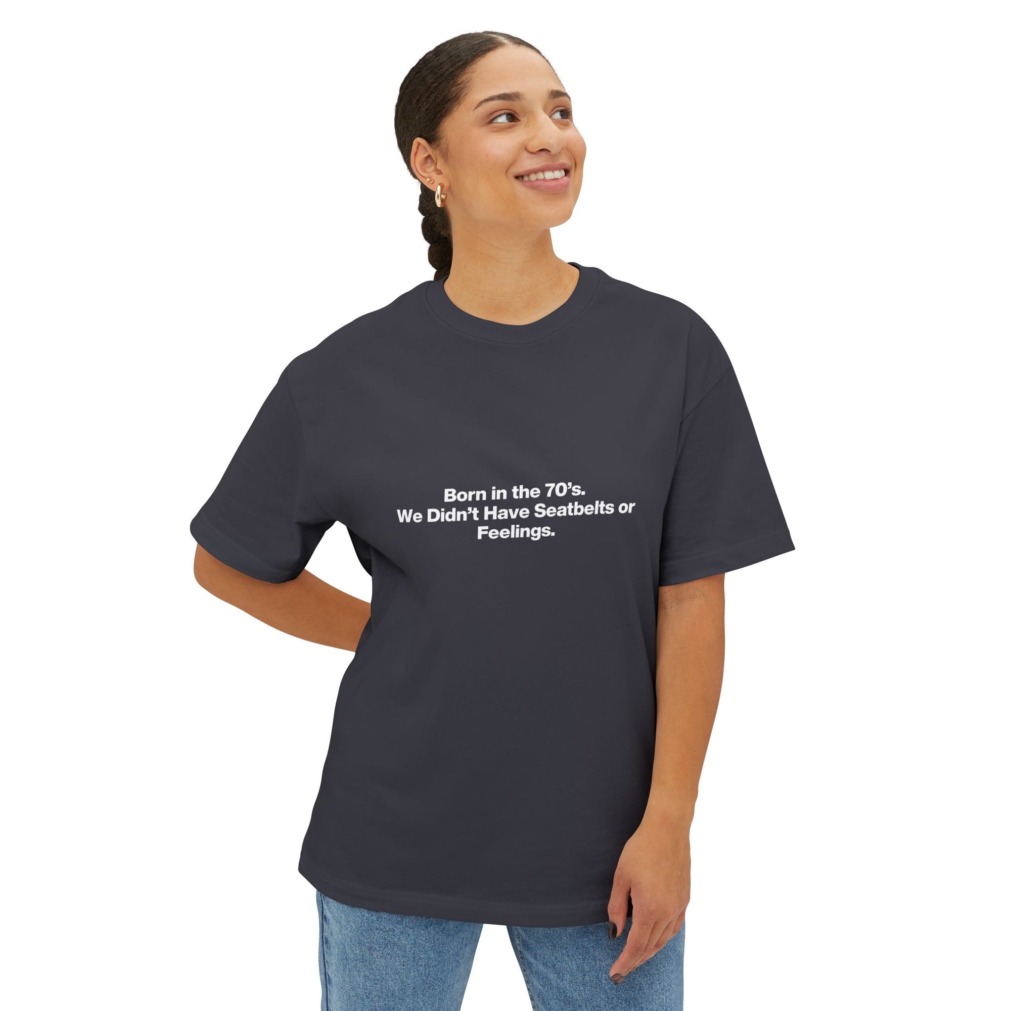 Born in the '70s Oversized Tee — "We Didn’t Have Seatbelts or Feelings" Retro Graphic Shirt
