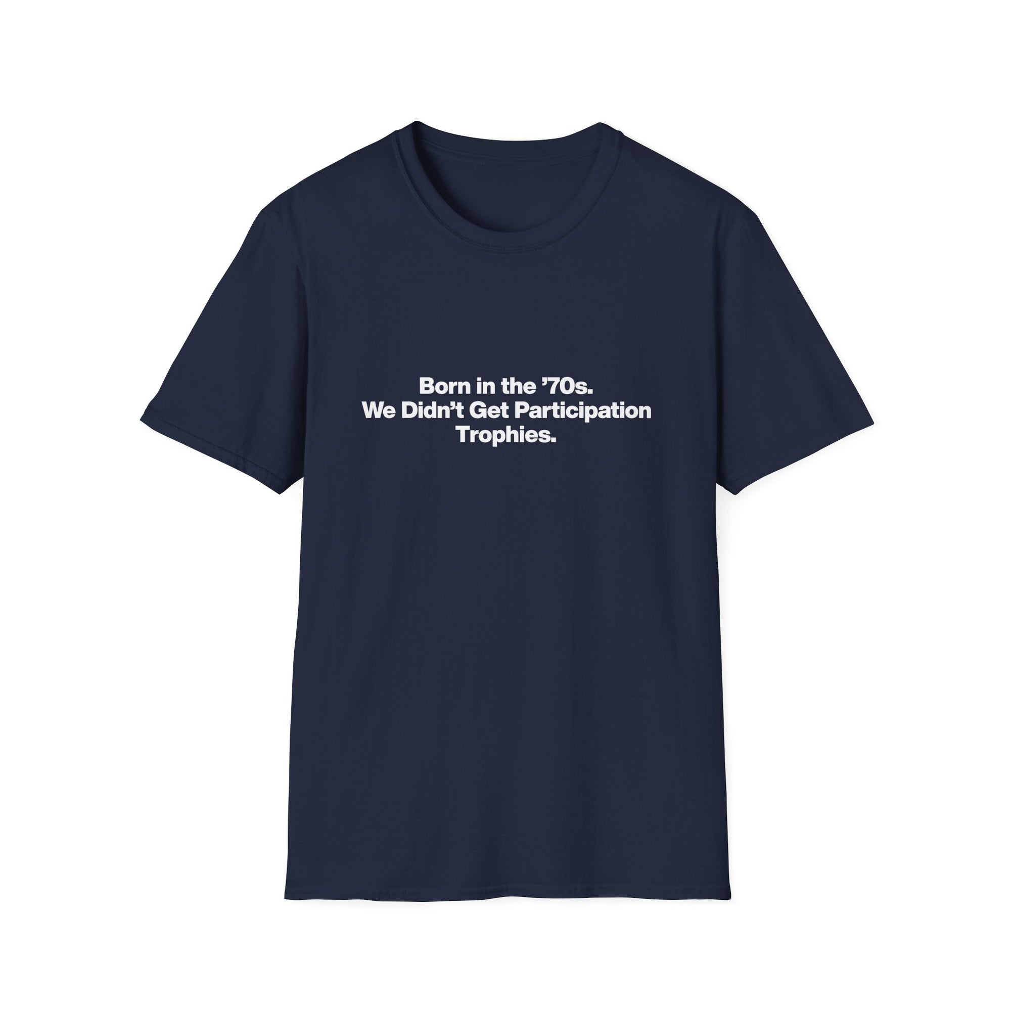 'Born in the 70s We Didn't Get Participation Trophies' T-Shirt