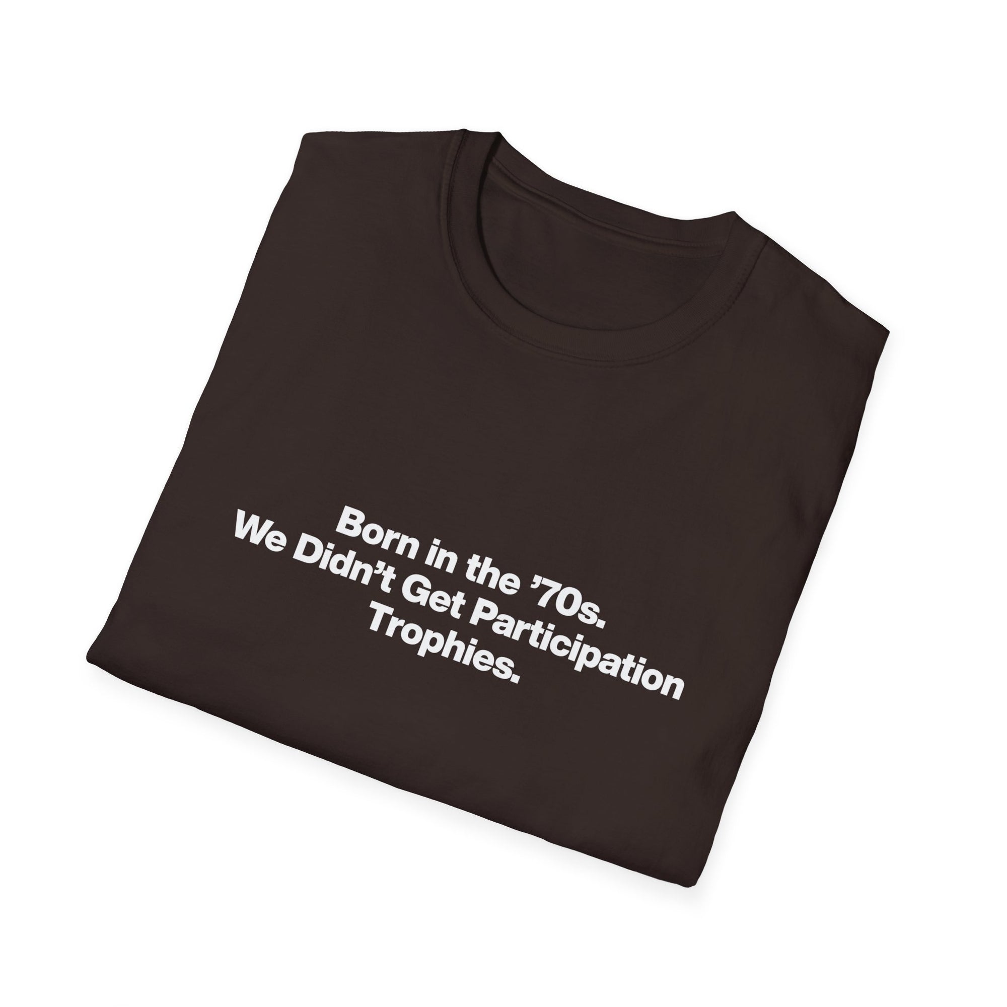 'Born in the 70s We Didn't Get Participation Trophies' T-Shirt