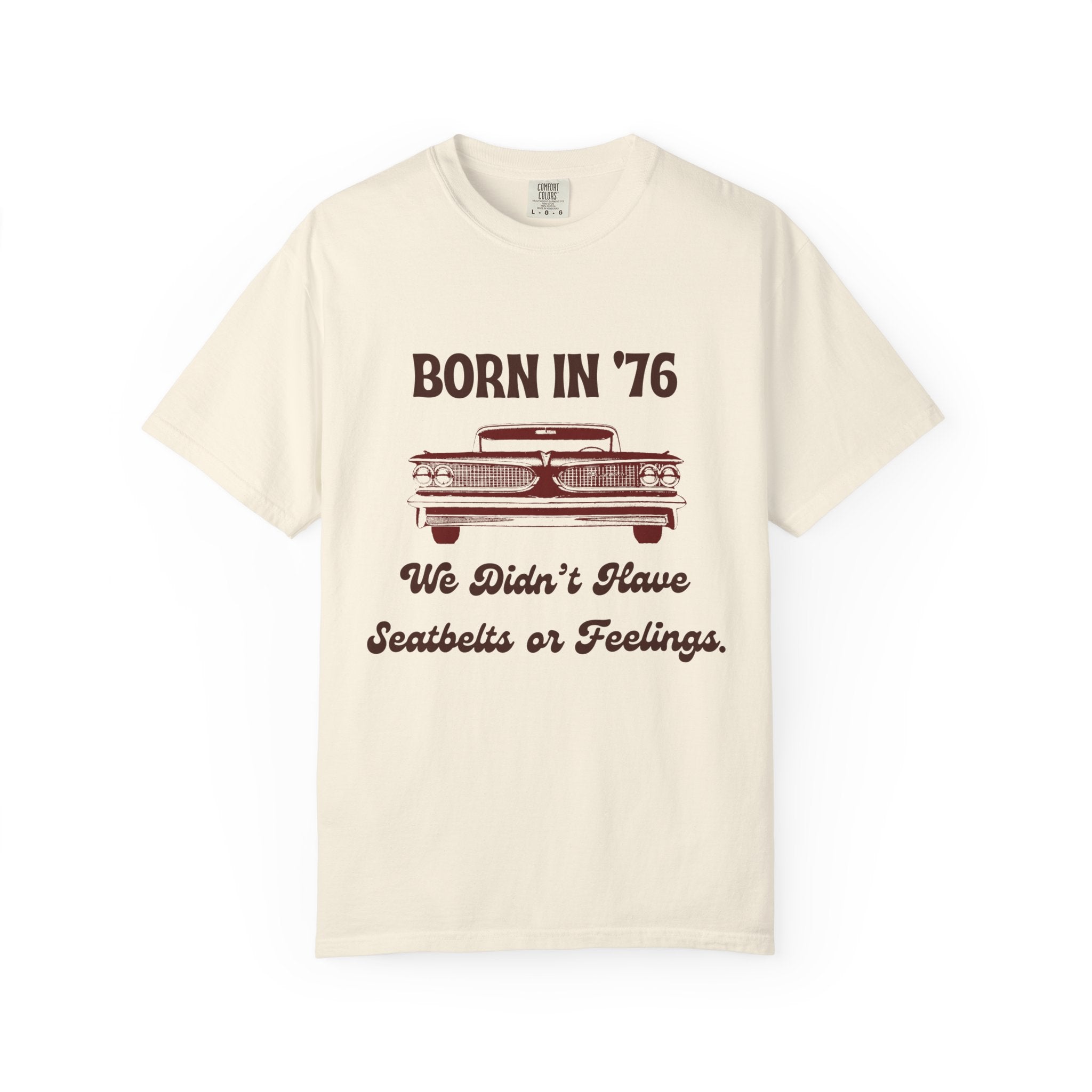 Born in '76 Retro Car T-Shirt — "We Didn't Have Seatbelts or Feelings" Vintage 1976 Birthday Tee