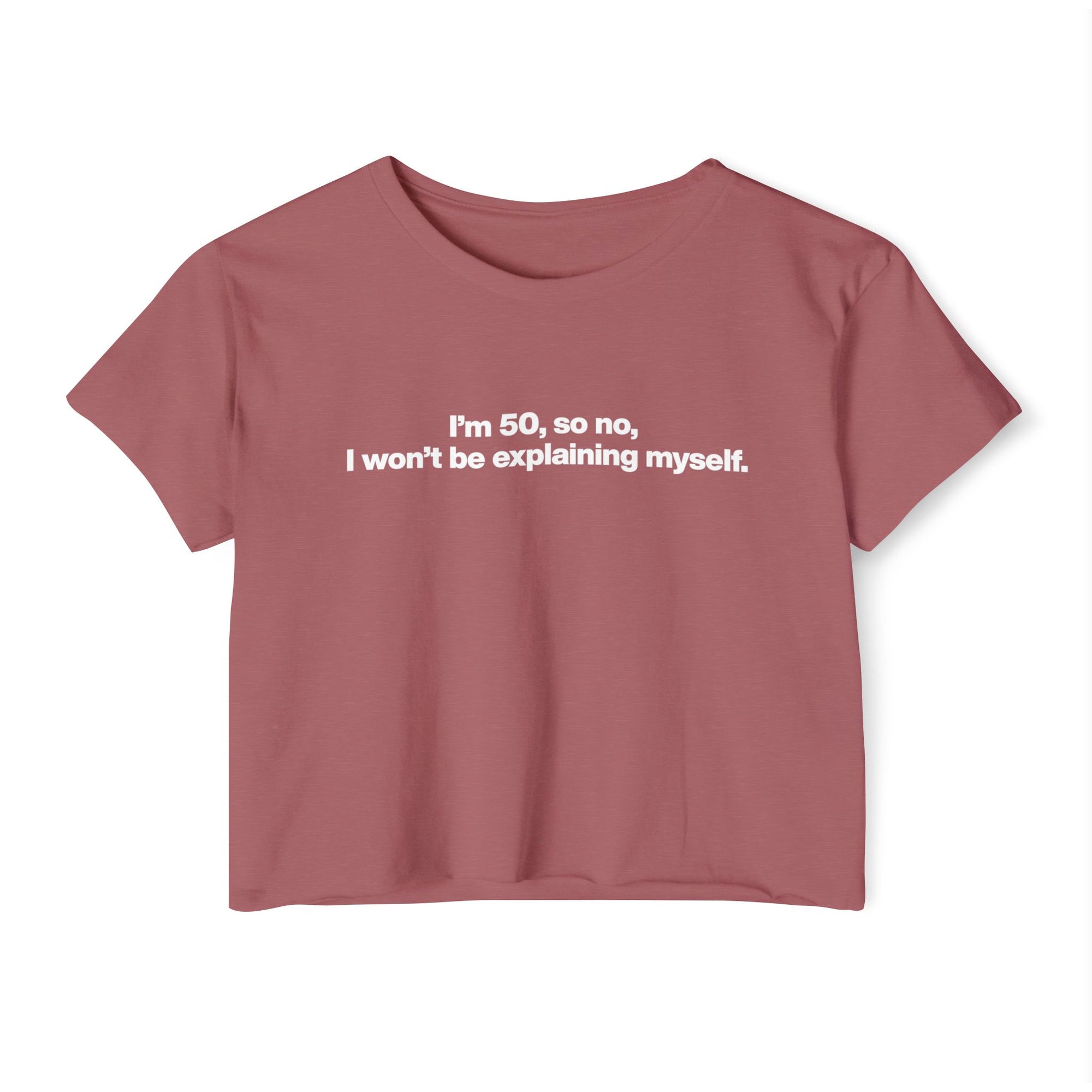Crop Top — "I'm 50, so no, I won't be explaining myself." Birthday Statement Tee