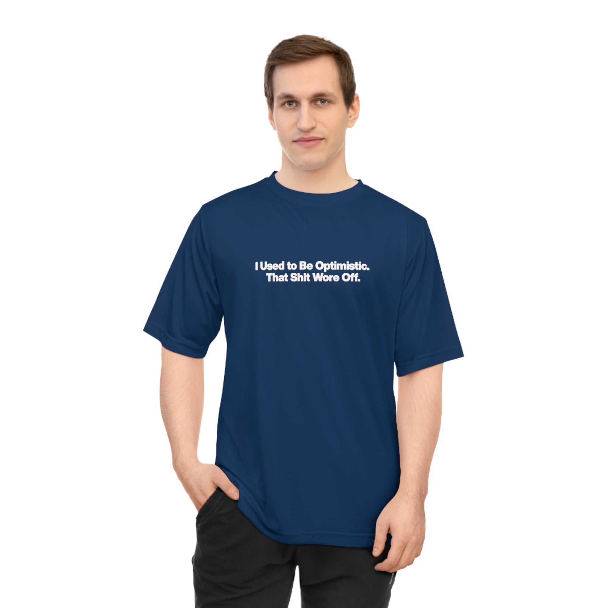 Performance T‑Shirt — "I Used to Be Optimistic. That Shit Wore Off." Funny Sarcastic Tee