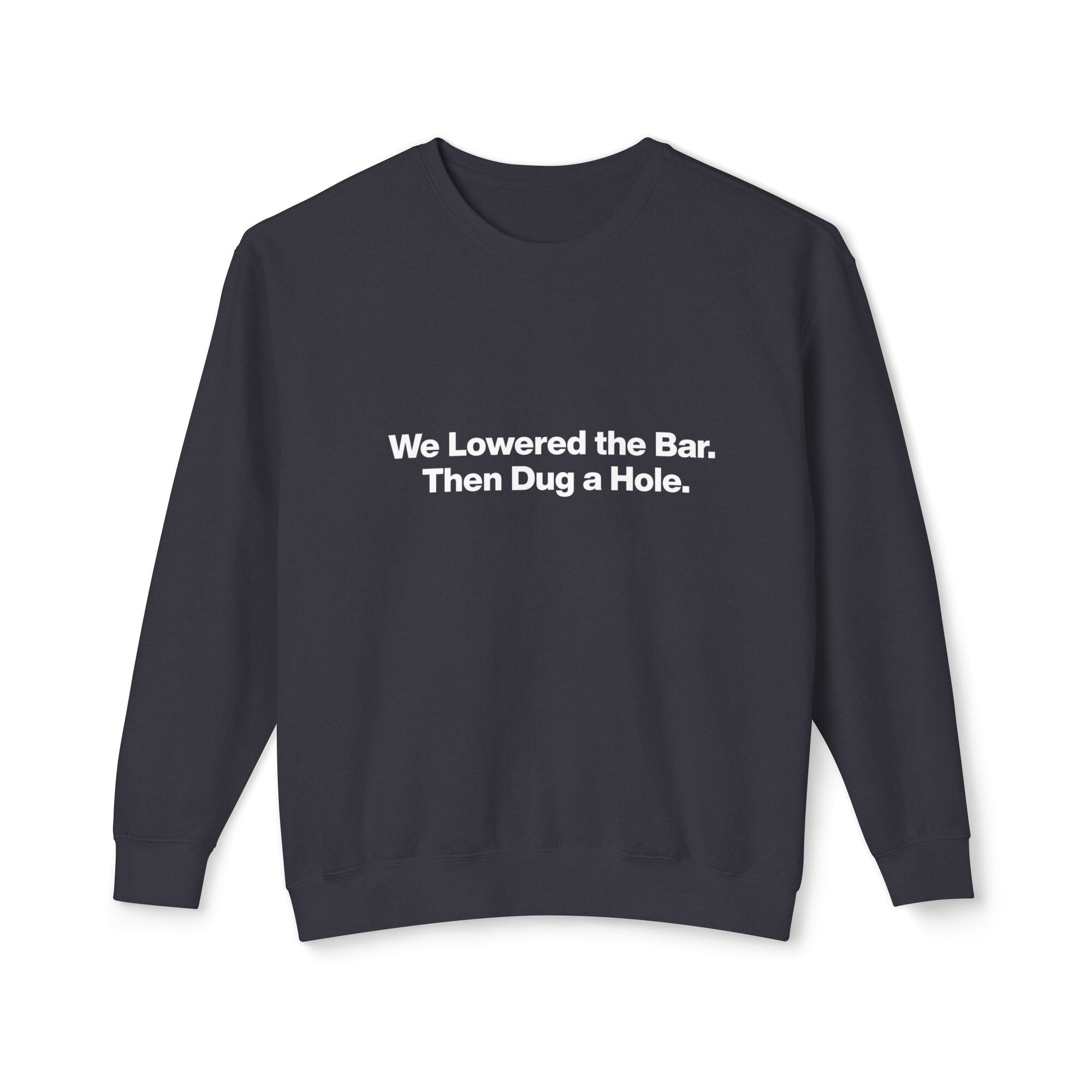 Crewneck Sweatshirt — "We Lowered the Bar. Then Dug a Hole." Minimal Funny Quote Pullover