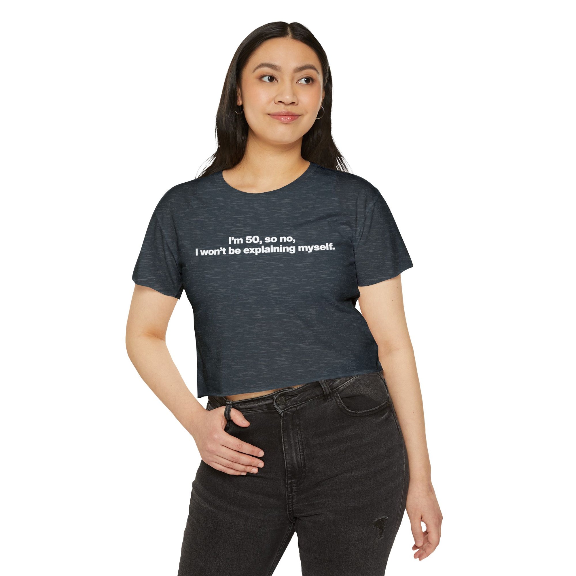 Crop Top — "I'm 50, so no, I won't be explaining myself." Birthday Statement Tee