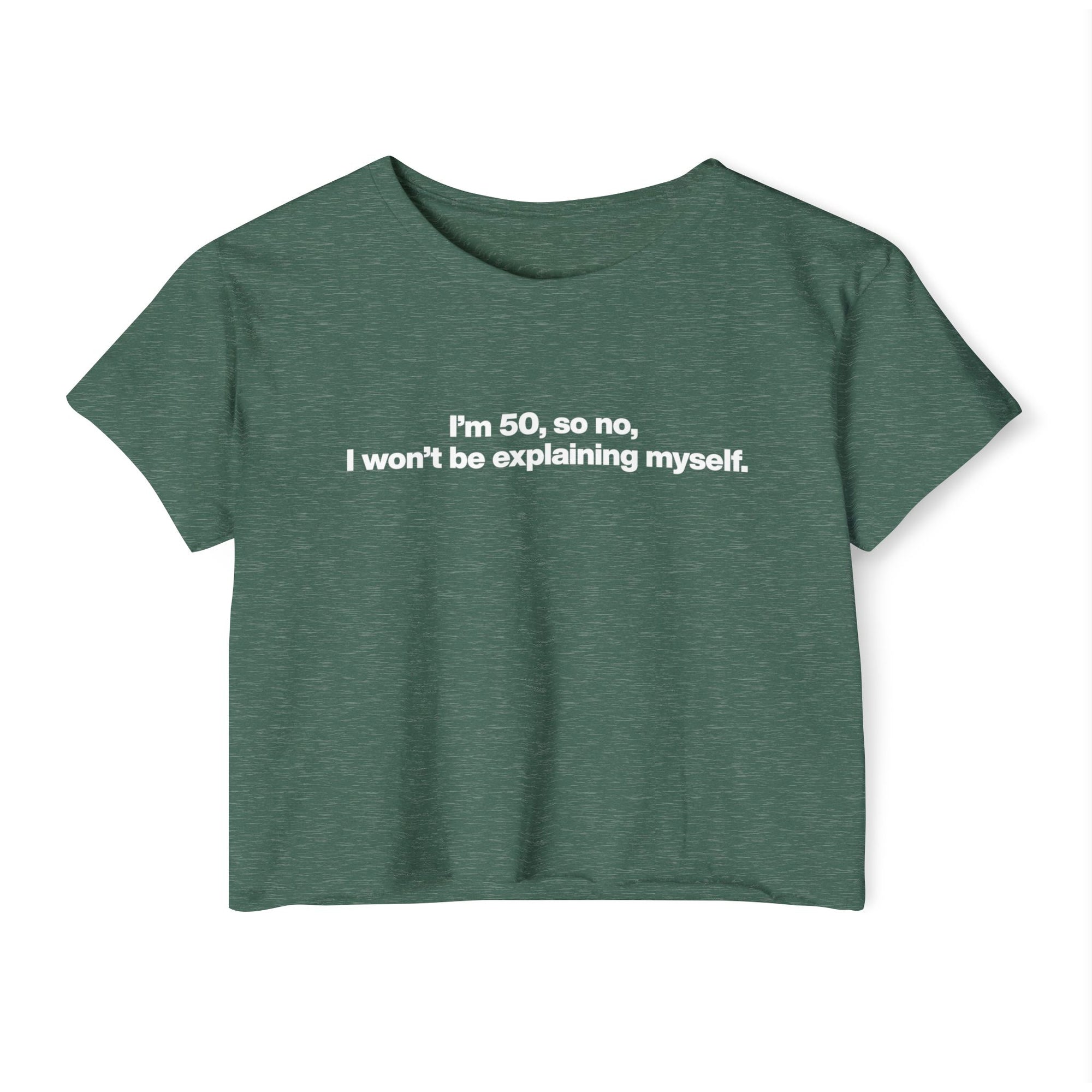 Crop Top — "I'm 50, so no, I won't be explaining myself." Birthday Statement Tee