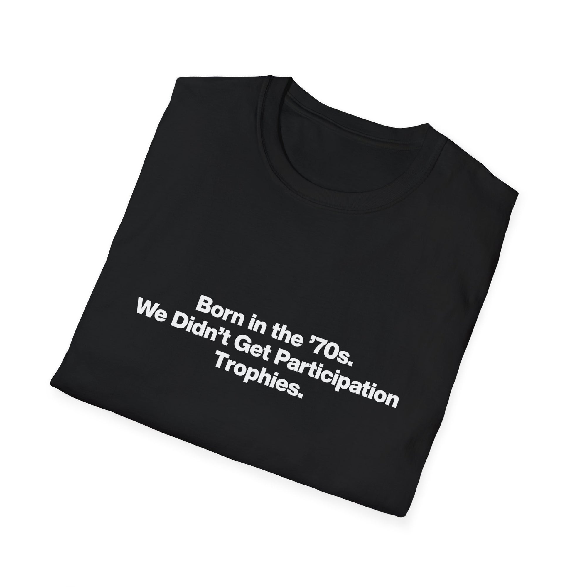 'Born in the 70s We Didn't Get Participation Trophies' T-Shirt