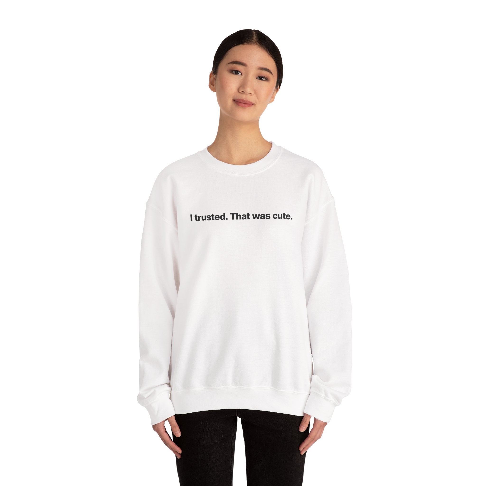 Crewneck Sweatshirt — "I trusted. That was cute." Minimalist Statement Pullover
