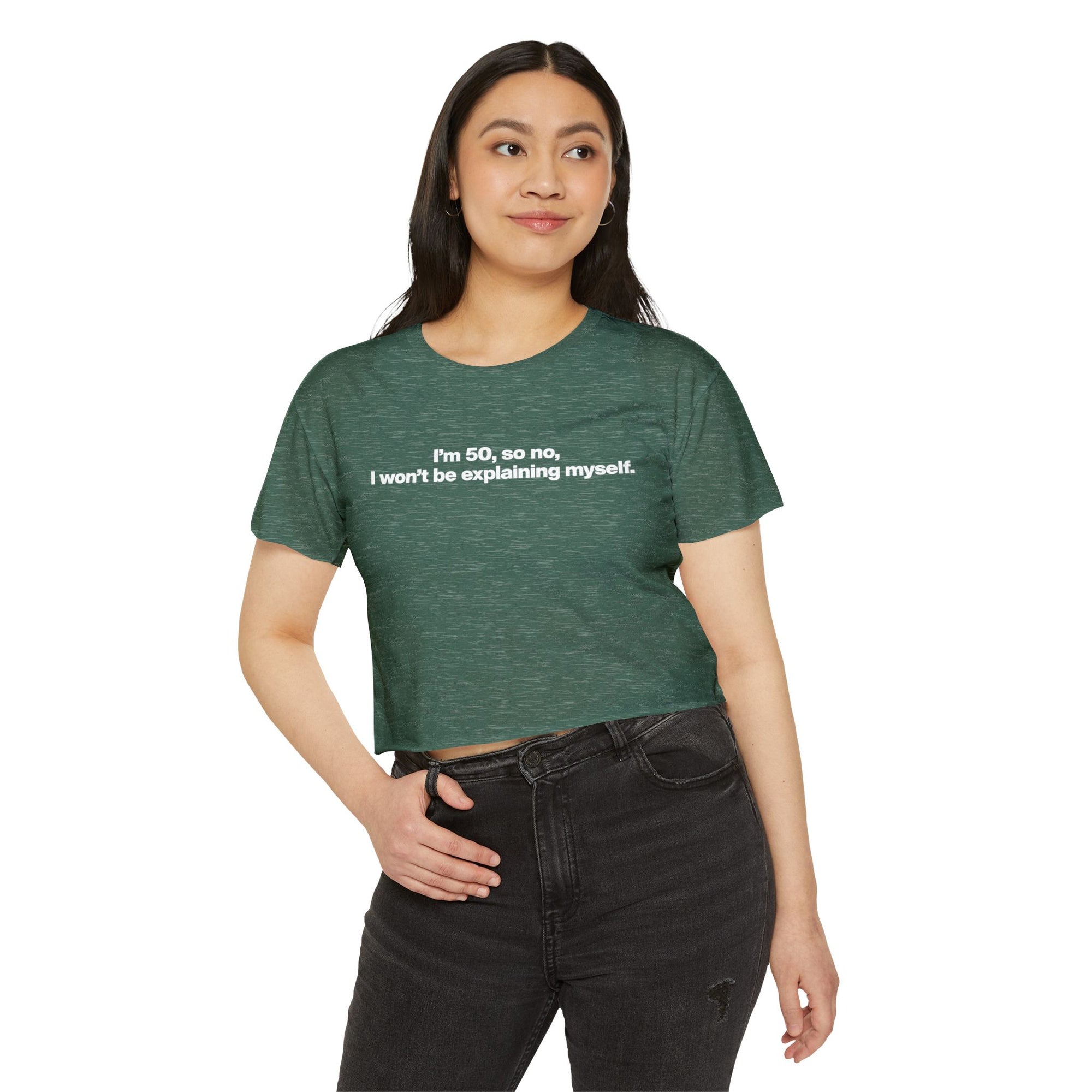 Crop Top — "I'm 50, so no, I won't be explaining myself." Birthday Statement Tee