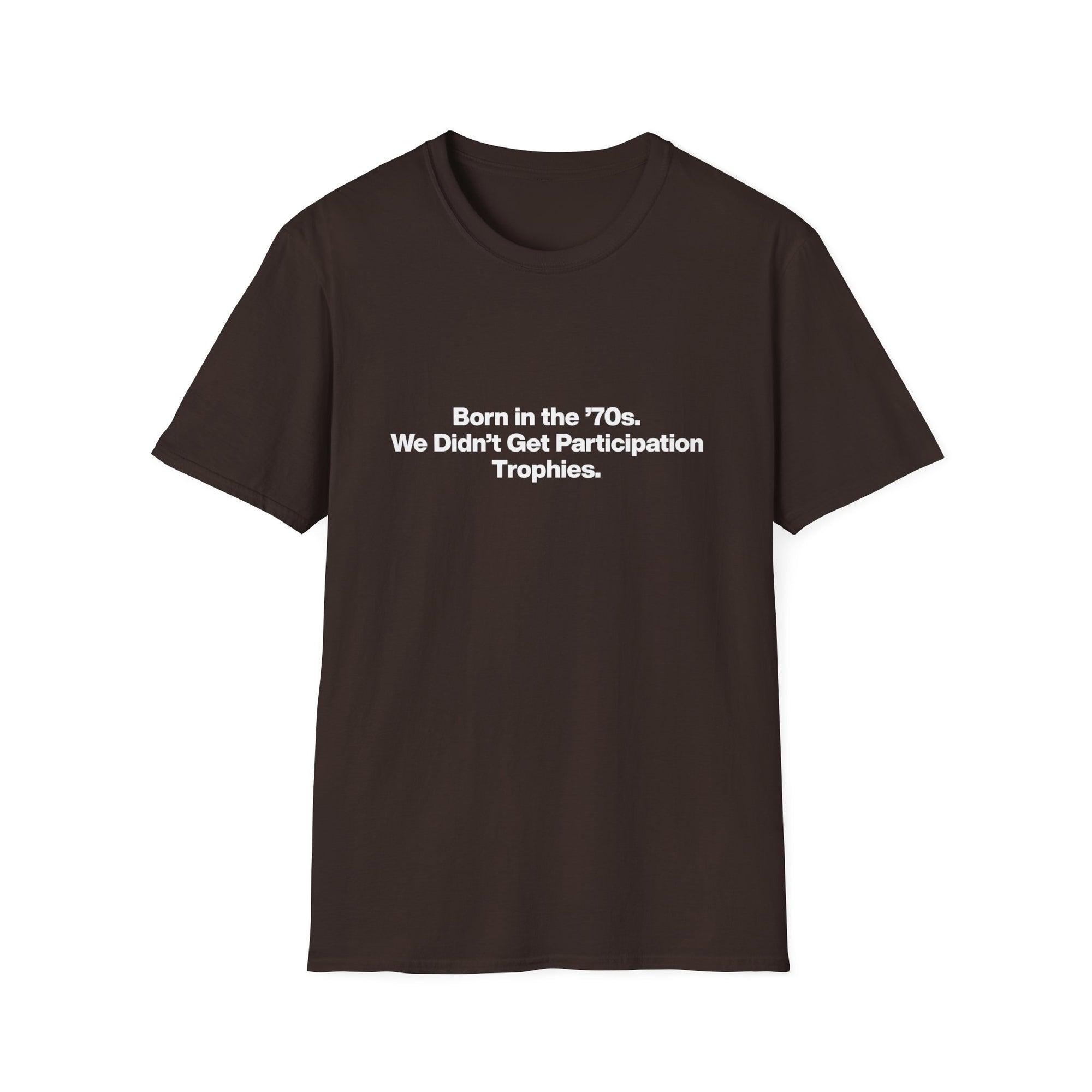 'Born in the 70s We Didn't Get Participation Trophies' T-Shirt